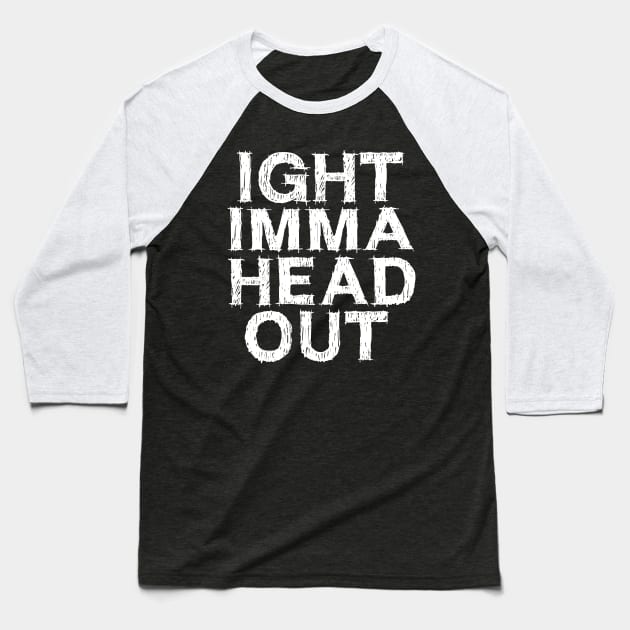 Ight Imma Head Out Meme Baseball T-Shirt by EmmaShirt